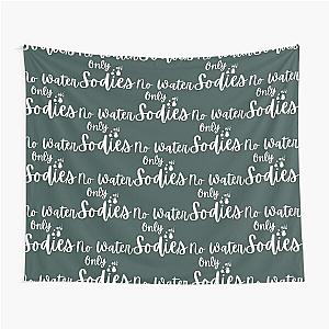 No water only sodies - 1000 pounds sisters   Tapestry