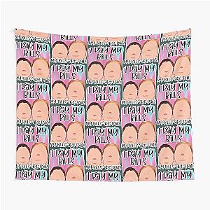 I Pay My Bills - My Bills Are Paid- 1000 pound sisters - Funny Cool Unique Design   Tapestry