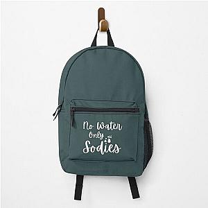 No water only sodies - 1000 pounds sisters   Backpack