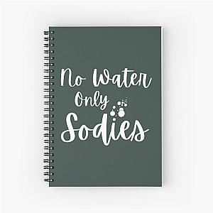 No water only sodies - 1000 pounds sisters   Spiral Notebook