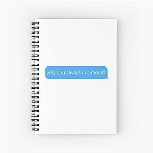 Why You Always In a Mood? - 24kGoldn & Iann Dior Spiral Notebook