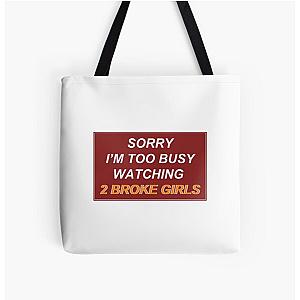 'sorry i'm too busy watching 2 broke girls' All Over Print Tote Bag