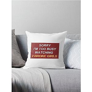 'sorry i'm too busy watching 2 broke girls' Throw Pillow