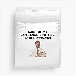 30 Rock - Dr Leo Spaceman - Most of my experience is putting babies in women Duvet Cover