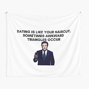 30 Rock - Jack Donaghy - Dating is like your haircut, sometimes awkward triangles occur Tapestry