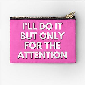 30 Rock - Jenna - Ill do it but only for the attention Zipper Pouch