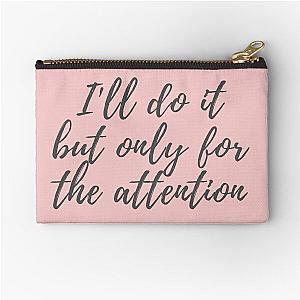 30 Rock - Jenna - Ill do it but only for the attention Zipper Pouch