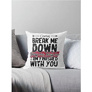 Come Break Me Down Bury Me I Am Finished With You Letra Cancion 30 Seconds To Mars Frase Emo Throw Pillow