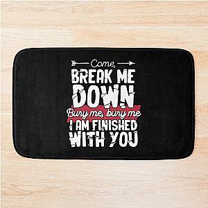 Come Break Me Down Bury Me I Am Finished With You Lyrics Song 30 Seconds To Mars Emo Phrase - White Bath Mat