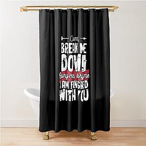 Come Break Me Down Bury Me I Am Finished With You Lyrics Song 30 Seconds To Mars Emo Phrase - White Shower Curtain