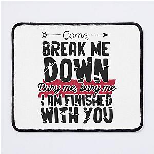 Come Break Me Down Bury Me I Am Finished With You Letra Cancion 30 Seconds To Mars Frase Emo Mouse Pad