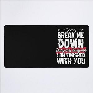 Come Break Me Down Bury Me I Am Finished With You Lyrics Song 30 Seconds To Mars Emo Phrase - White Desk Mat