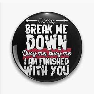 Come Break Me Down Bury Me I Am Finished With You Lyrics Song 30 Seconds To Mars Emo Phrase - White Pin