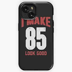 I Make 85 Look Good iPhone Tough Case