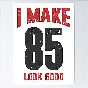 I Make 85 Look Good Poster