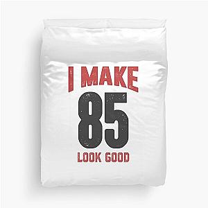 I Make 85 Look Good Duvet Cover