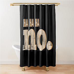 Ha Ha Ha No Shower Curtain