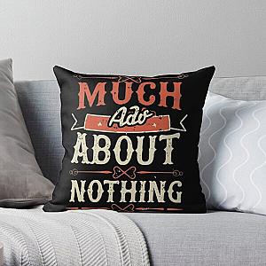 Much Ado About Nothing Throw Pillow