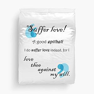 Suffer Love Benedick - Much Ado About Nothing Duvet Cover