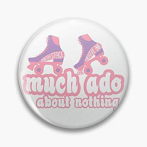 Much Ado About Nothing Pin