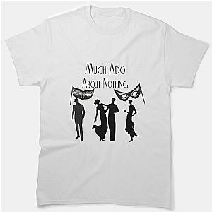 Much Ado About Nothing Classic T-Shirt