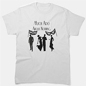 Much Ado About Nothing  Classic T-Shirt