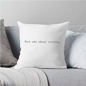 Much ado about nothing. Throw Pillow