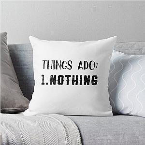 Things Ado: 1. Nothing Throw Pillow