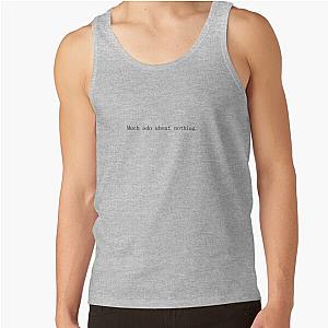 Much ado about nothing. Tank Top