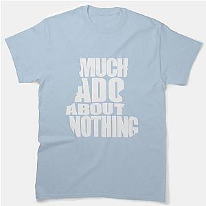 Much Ado Classic T-Shirt