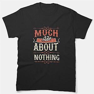 Much Ado About Nothing Classic T-Shirt