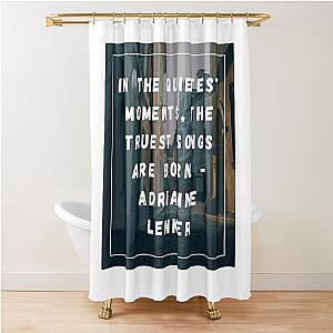 Adrianne lenker quote Shower Curtain