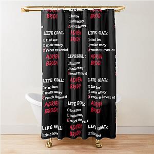 Adrien Brody - Life goal Shower Curtain