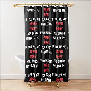 Adrien Brody - If you are not Shower Curtain