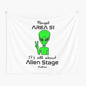Forget Area 51 It's all About Alien Stage Now Tapestry