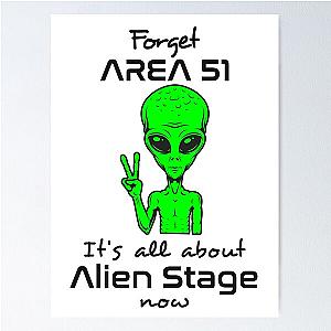 Forget Area 51. Its All About Alien Stage Now Poster