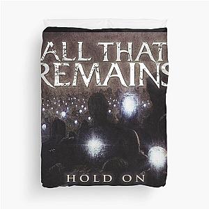 All That Remains hold on Duvet Cover