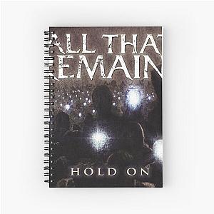 All That Remains hold on Spiral Notebook