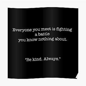 Everyone you meet is fighting a battle you know nothing about.  &amp;ampquotBe kind. Always.&amp;ampquot Poster RB1008