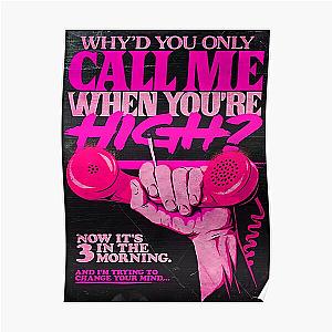 Why&amp;amp39d you only call me when you high? Artwork 1 Poster RB1008