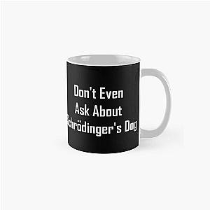 Don&amp;amp39t Even Ask About Schrodinger&amp;amp39s Dog  Classic Mug RB1008