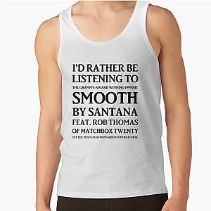 I'd Rather Be Listening To Smooth By Santana &amp;Amp Rob Thomas Of Matchbox Twenty Tank Top RB1008