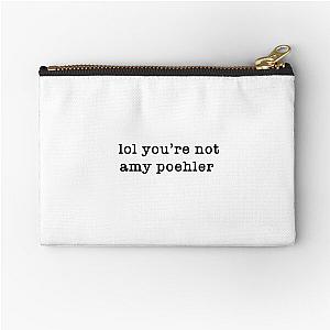 lol you're not amy poehler Zipper Pouch