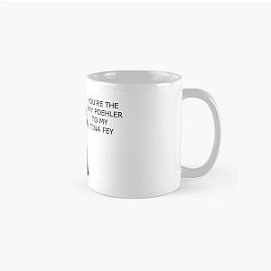 You're the Amy Poehler to my Tina Fey Classic Mug