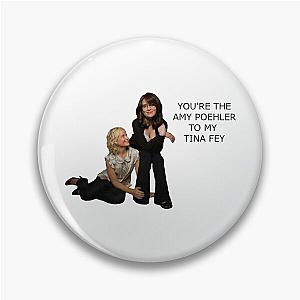 You're the Amy Poehler to my Tina Fey Pin