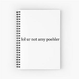 lol ur not amy poehler Spiral Notebook