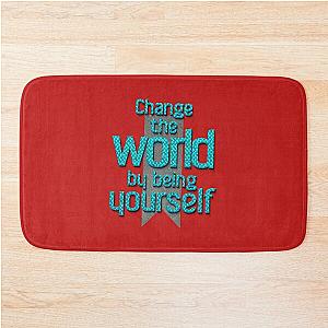 Change the world by being yourself. – Amy Poehler Bath Mat