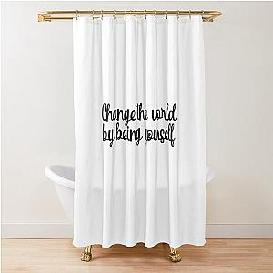 Change the world by being yourself quotes by Amy Poehler Shower Curtain