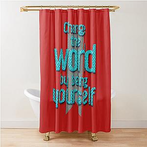 Change the world by being yourself. – Amy Poehler Shower Curtain