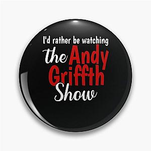 I'd Rather Be Watching The Andy Griffith Pin